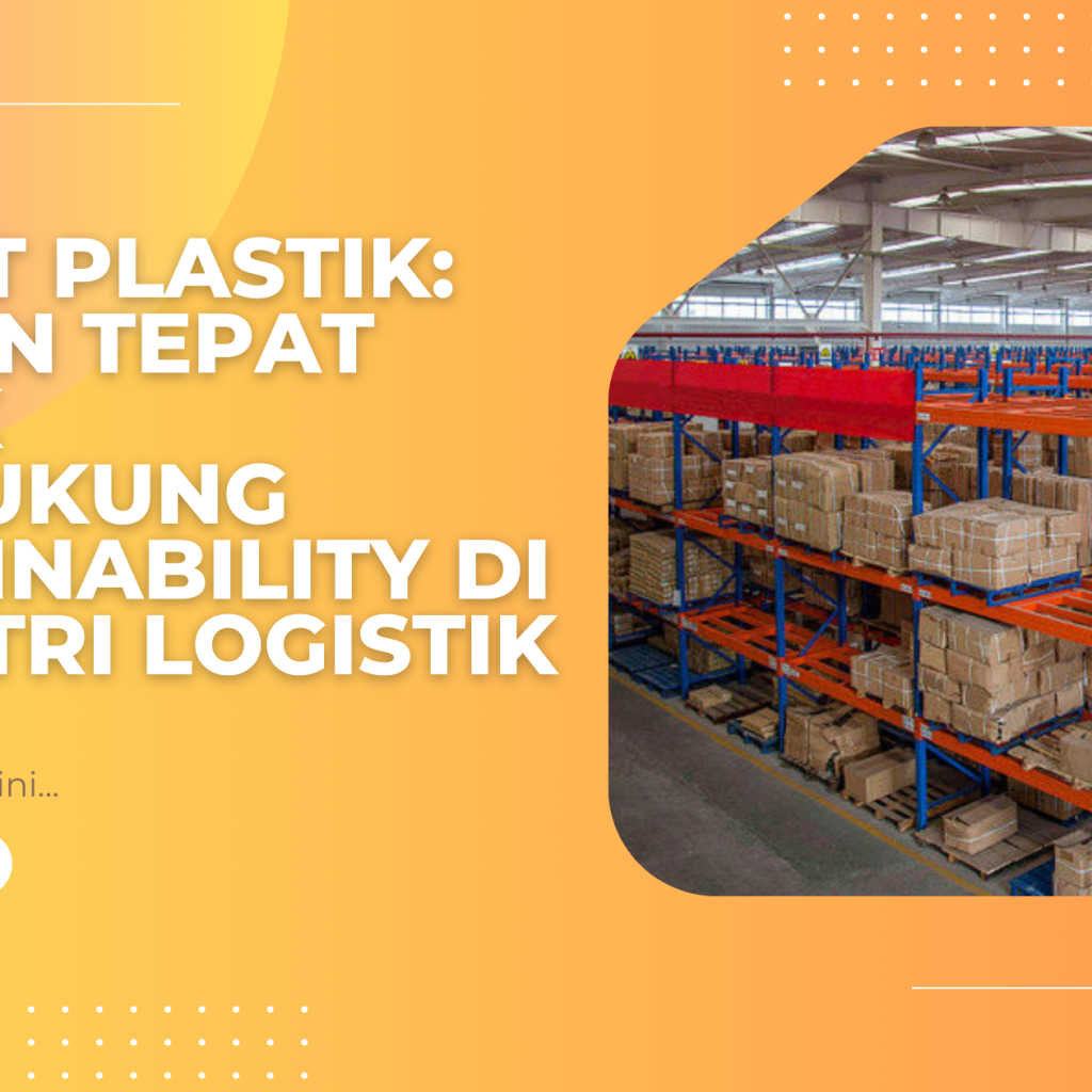 Pallet Plastik Pilihan Tepat untuk Mendukung Sustainability di Industri Logistik