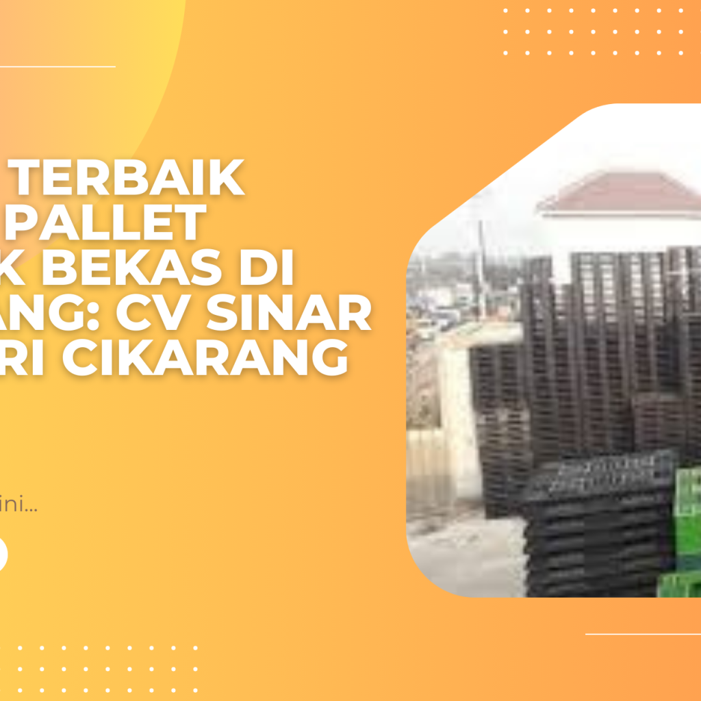 Solusi Terbaik untuk Pallet Plastik Bekas di Cikarang CV Sinar Mentari Cikarang
