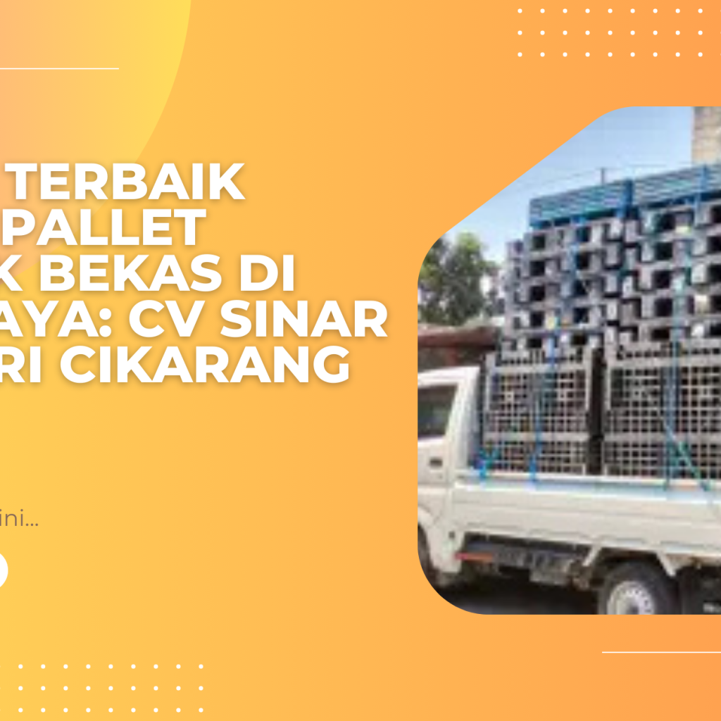 Solusi Terbaik untuk Pallet Plastik Bekas di Surabaya CV Sinar Mentari Cikarang