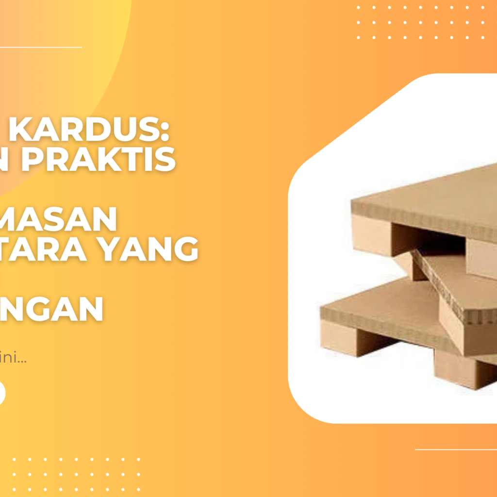 Pallet Kardus: Pilihan Praktis untuk Pengemasan Sementara yang Ramah Lingkungan