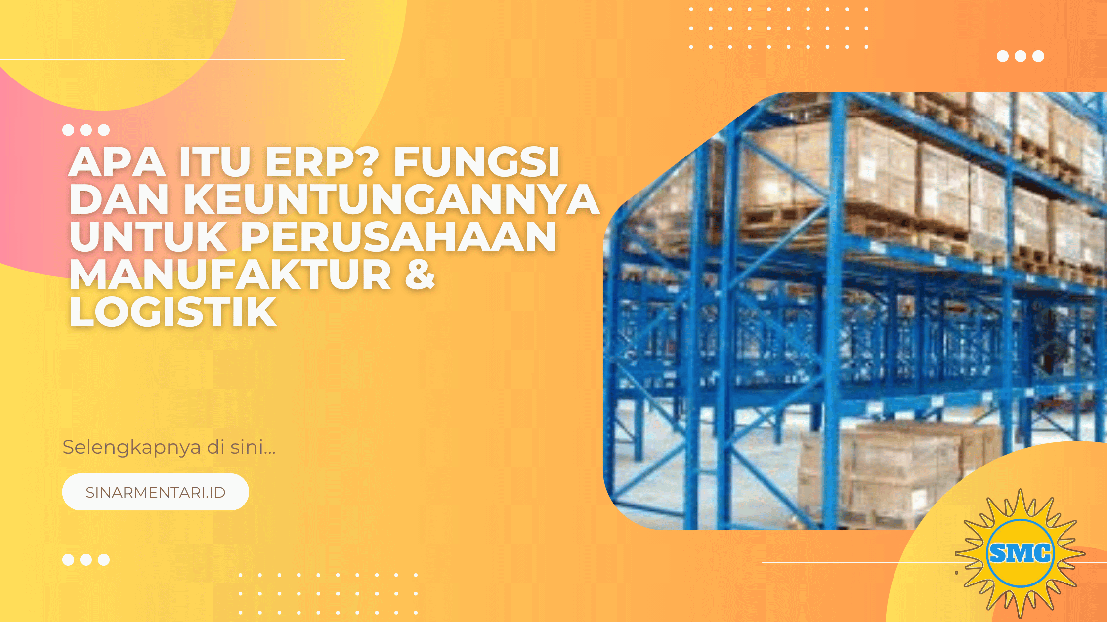 Apa Itu ERP? Fungsi dan Keuntungannya untuk Perusahaan Manufaktur & Logistik