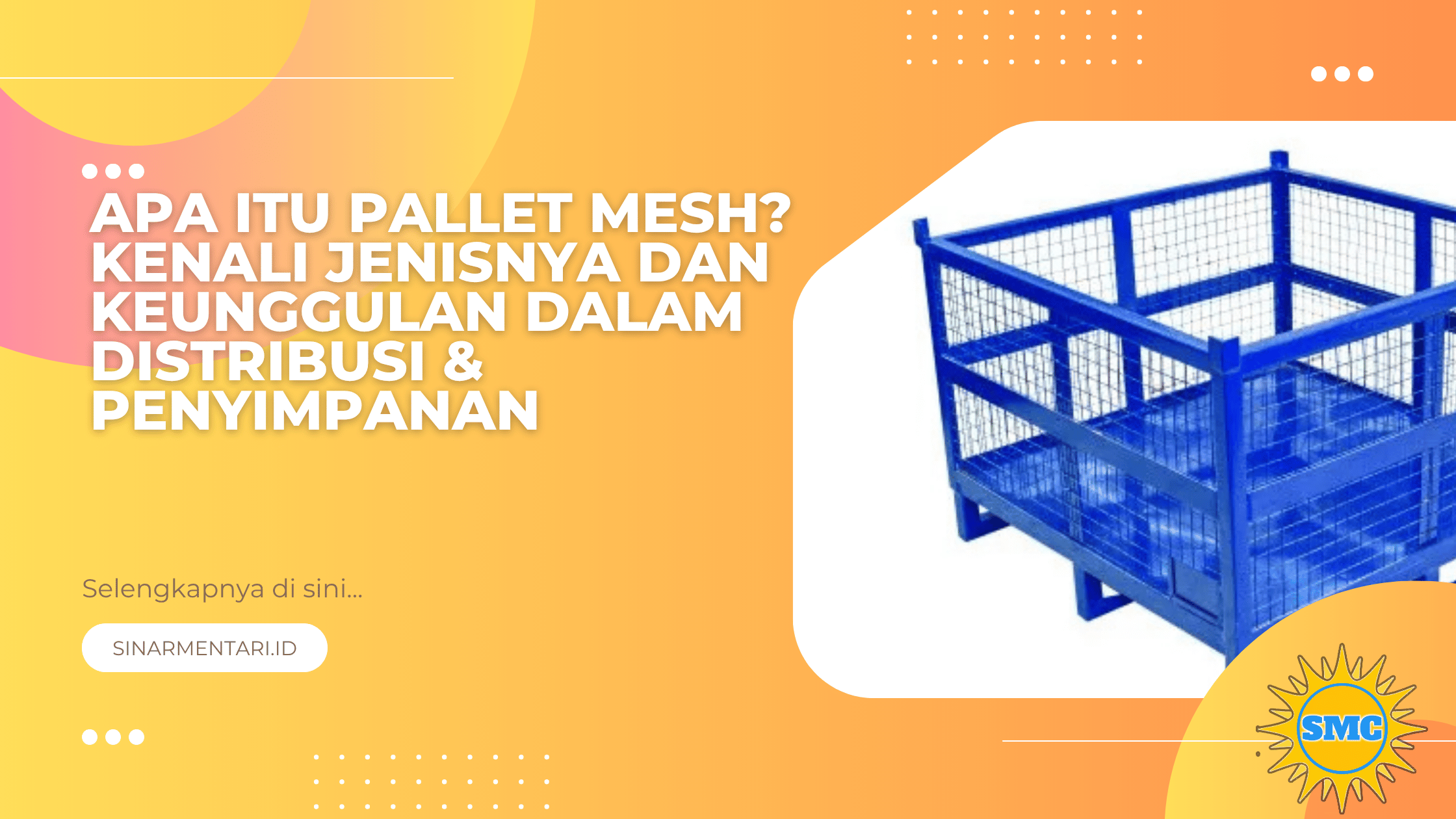Apa Itu Pallet Mesh? Kenali Jenisnya dan Keunggulan dalam Distribusi & Penyimpanan