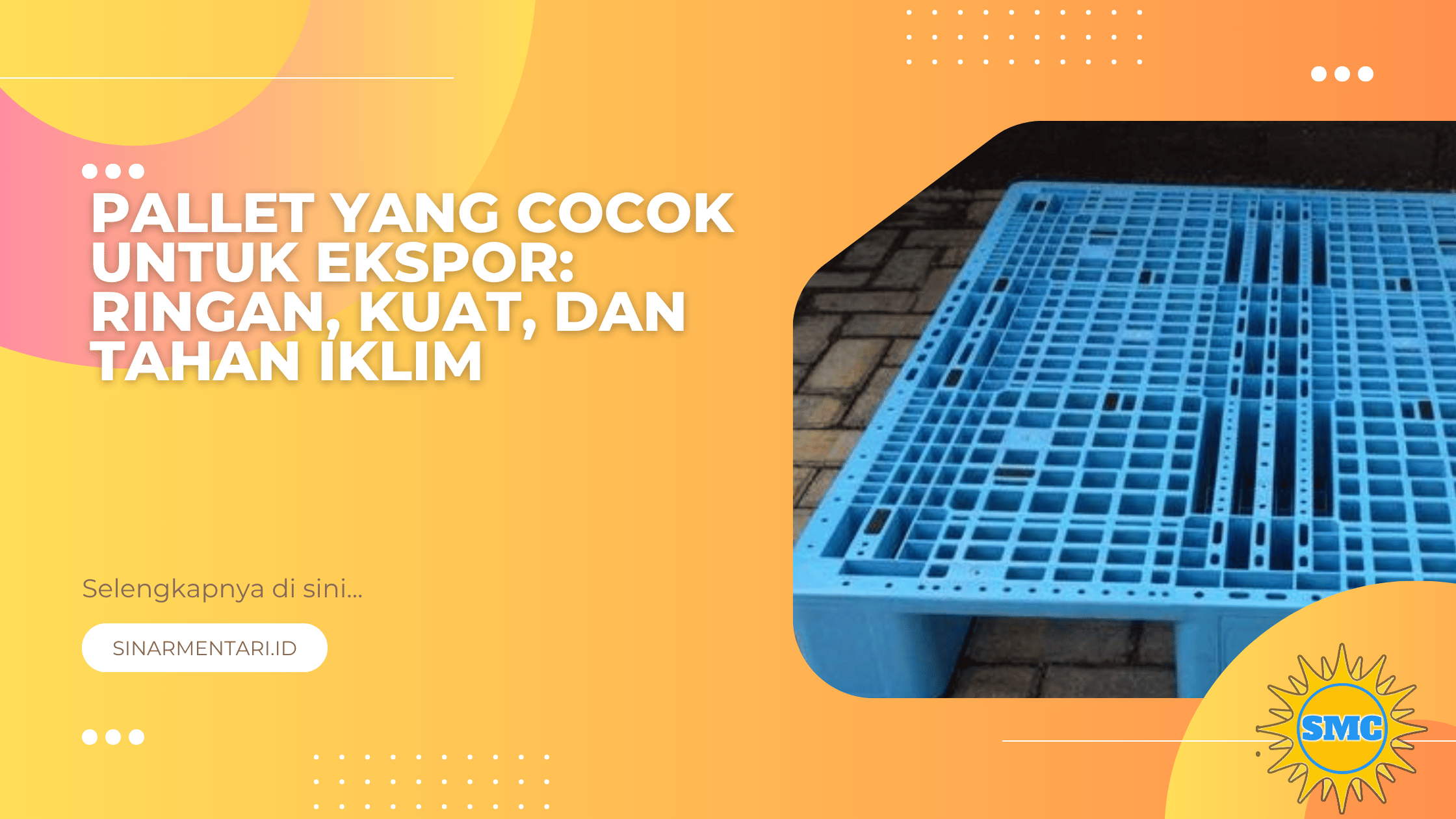 Pallet yang Cocok untuk Ekspor: Ringan, Kuat, dan Tahan Iklim