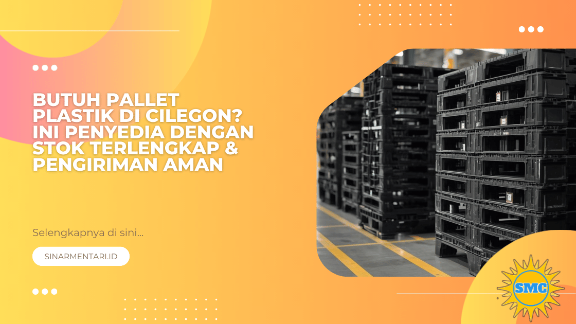 Butuh Pallet Plastik di Cilegon? Ini Penyedia dengan Stok Terlengkap & Pengiriman Aman