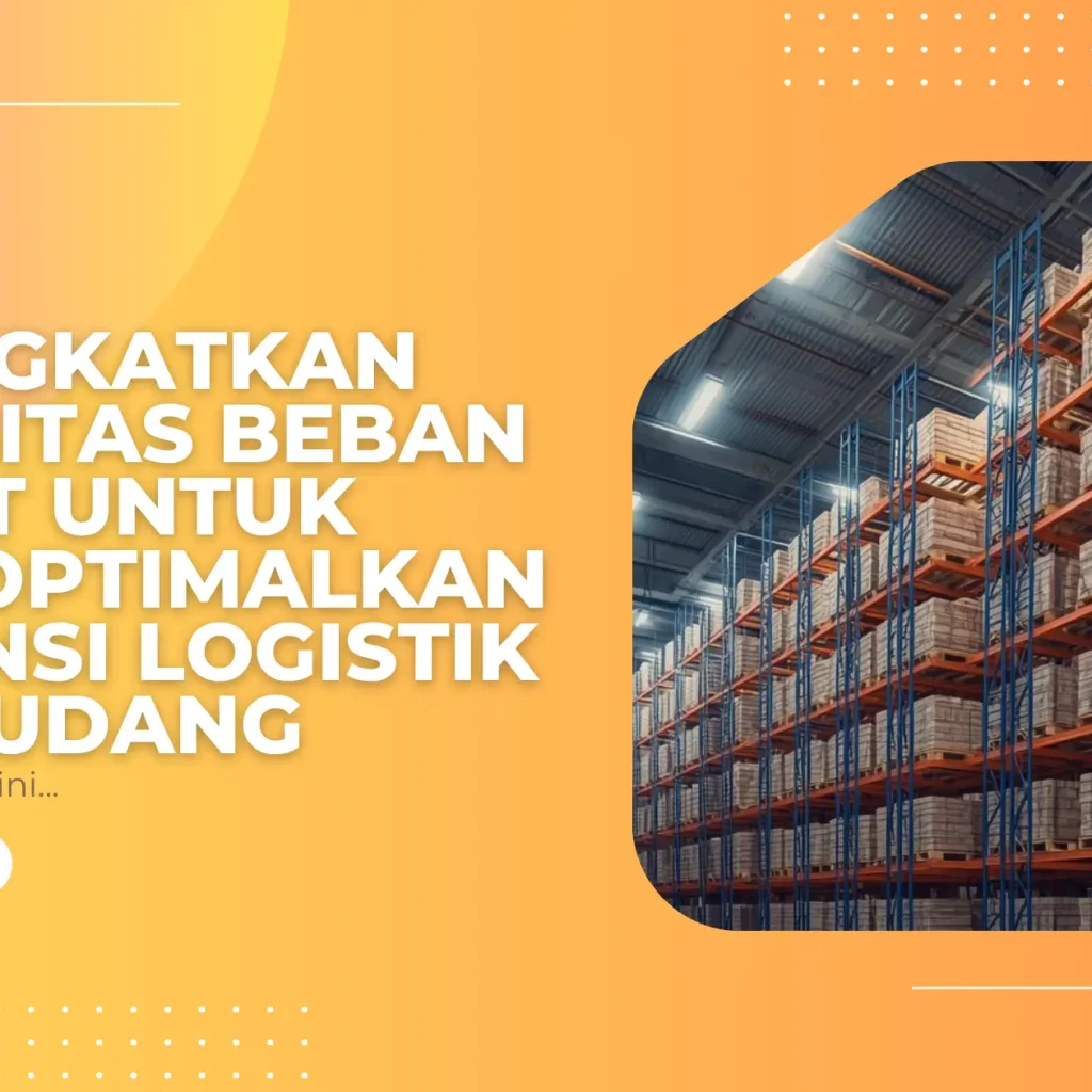 Cara Meningkatkan Kapasitas Beban Pallet untuk Mengoptimalkan Efisiensi Logistik dan Gudang