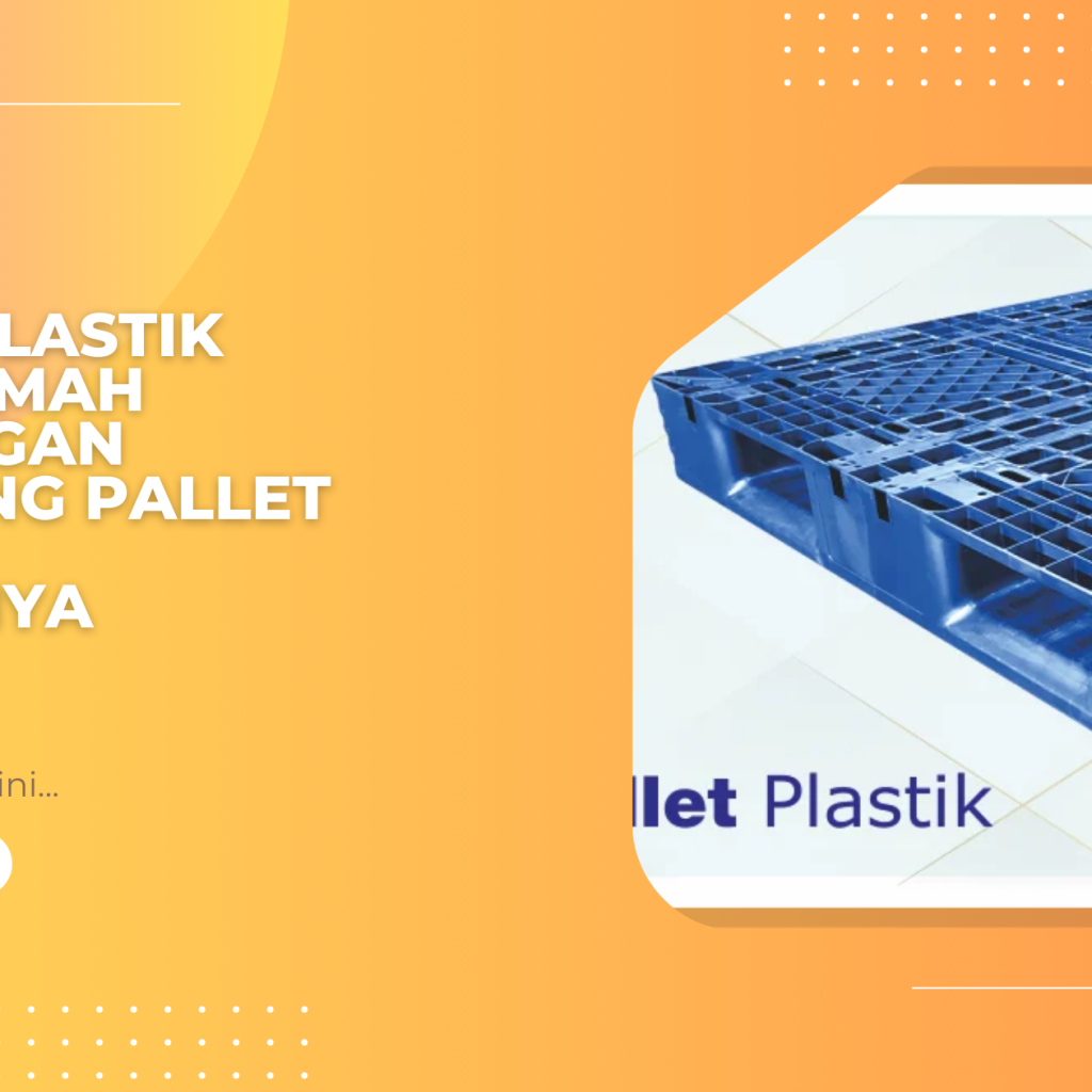 Pallet Plastik Lebih Ramah Lingkungan Dibanding Pallet Kayu, Ini Alasannya