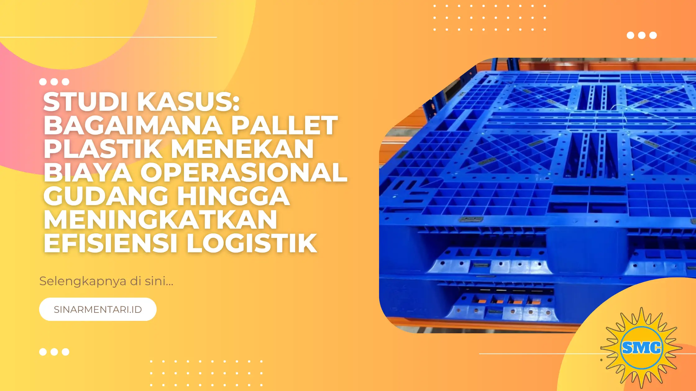 Studi Kasus: Bagaimana Pallet Plastik Menekan Biaya Operasional Gudang hingga Meningkatkan Efisiensi Logistik