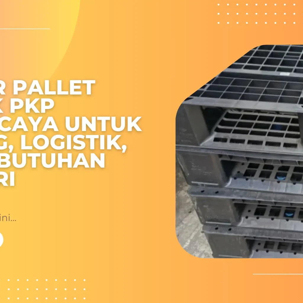 Vendor Pallet Plastik PKP Terpercaya untuk Gudang, Logistik, dan Kebutuhan Industri