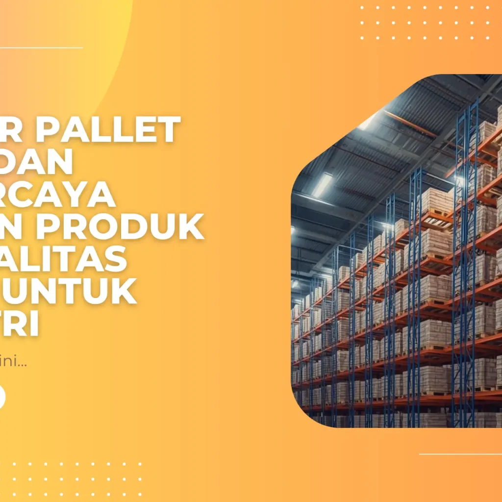 Vendor Pallet Resmi dan Terpercaya dengan Produk Berkualitas Teruji untuk Industri