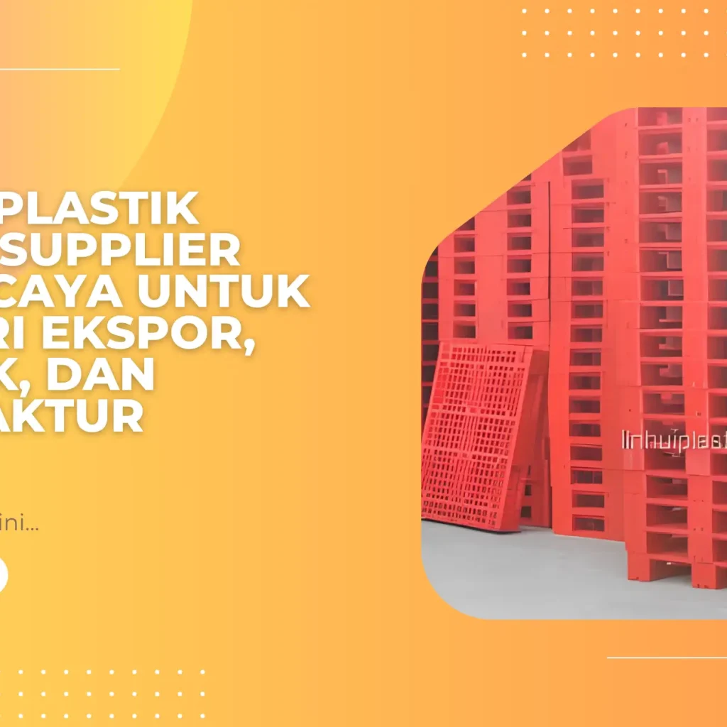 Pallet Plastik Batam: Supplier Terpercaya untuk Industri Ekspor, Logistik, dan Manufaktur