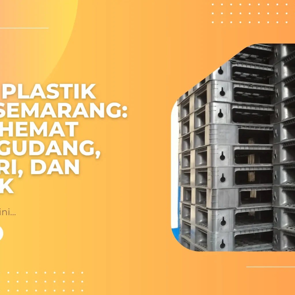 Pallet Plastik Bekas Semarang: Solusi Hemat untuk Gudang, Industri, dan Logistik