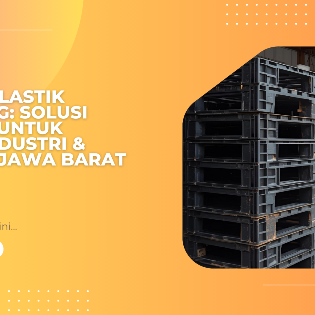 Pallet Plastik Cikarang Solusi Terbaik untuk Pusat Industri & Gudang Jawa Barat