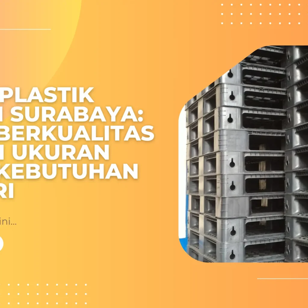 Pallet Plastik Custom Surabaya: Solusi Berkualitas dengan Ukuran Sesuai Kebutuhan Industri