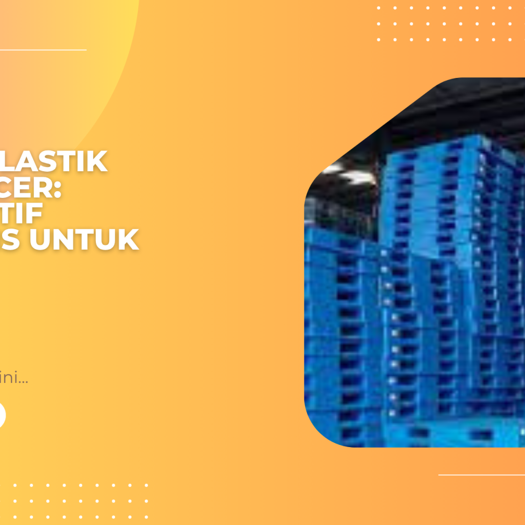 Pallet Plastik Harga Ecer: Alternatif Ekonomis untuk UMKM