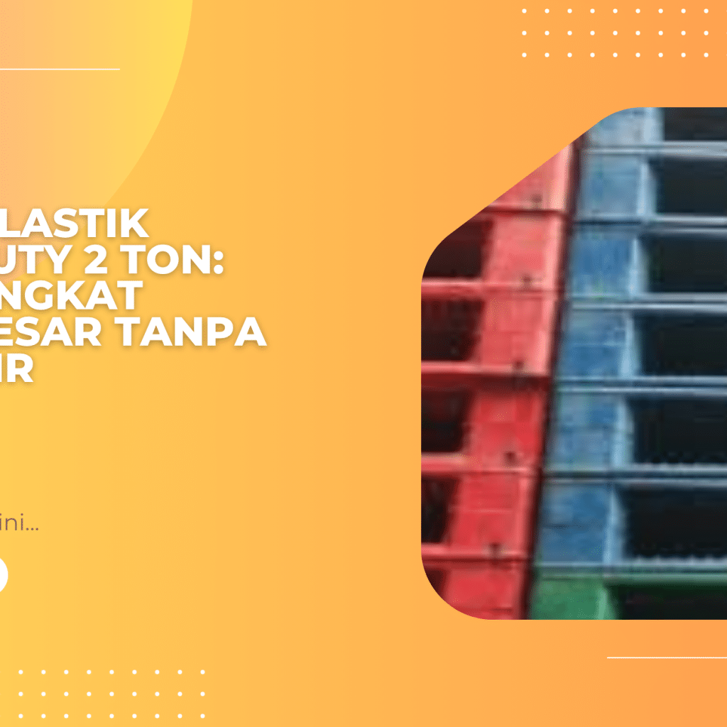 Pallet Plastik Heavy Duty 2 Ton Solusi Angkat Beban Besar Tanpa Khawatir