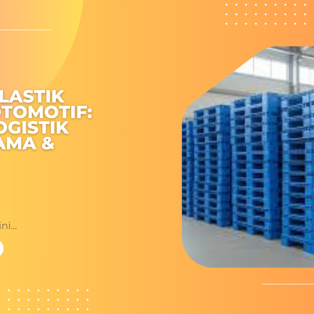 Pallet Plastik Pabrik Otomotif_ Solusi Logistik Tahan Lama & Praktis