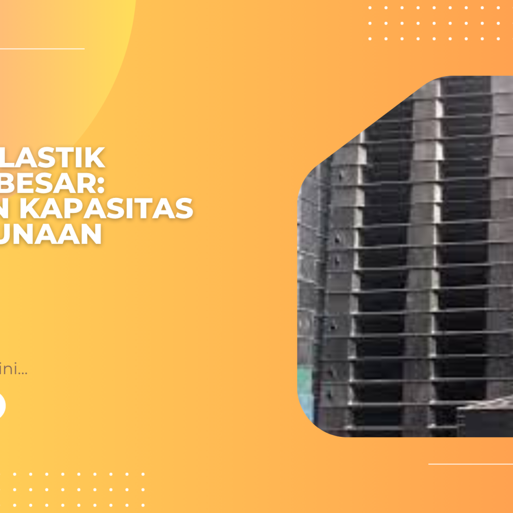 Pallet Plastik Ukuran Besar_ Panduan Kapasitas & Penggunaan