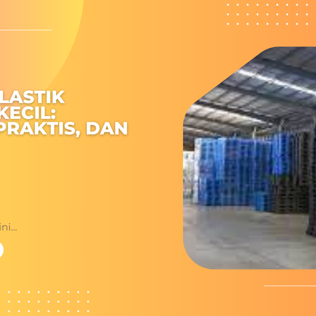 Pallet Plastik Ukuran Kecil: Ringan, Praktis, dan Efisien