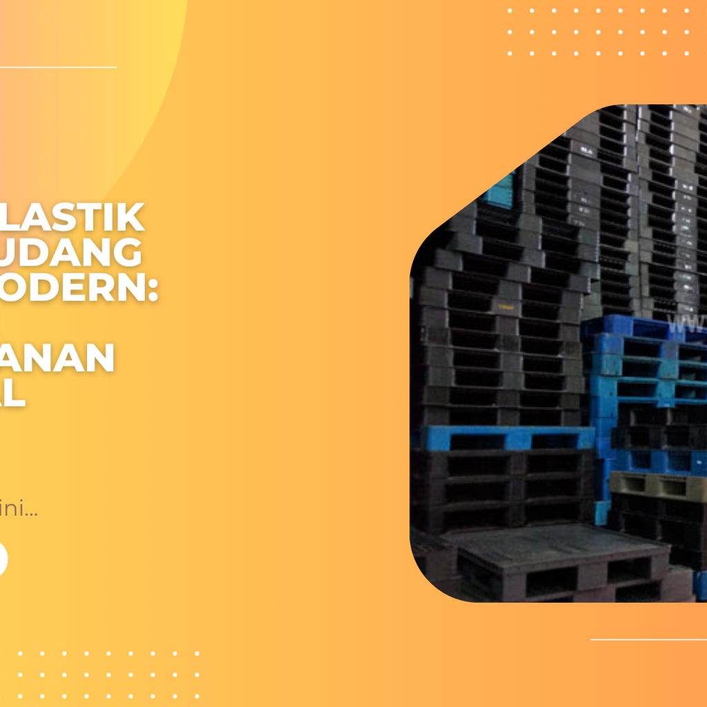 Pallet Plastik untuk Gudang Retail Modern_ Efisiensi Penyimpanan Maksimal
