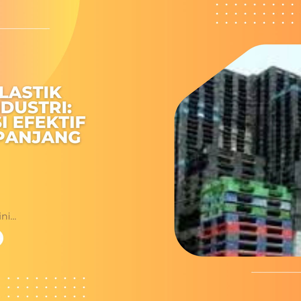 Pallet Plastik untuk Industri: Investasi Efektif Jangka Panjang