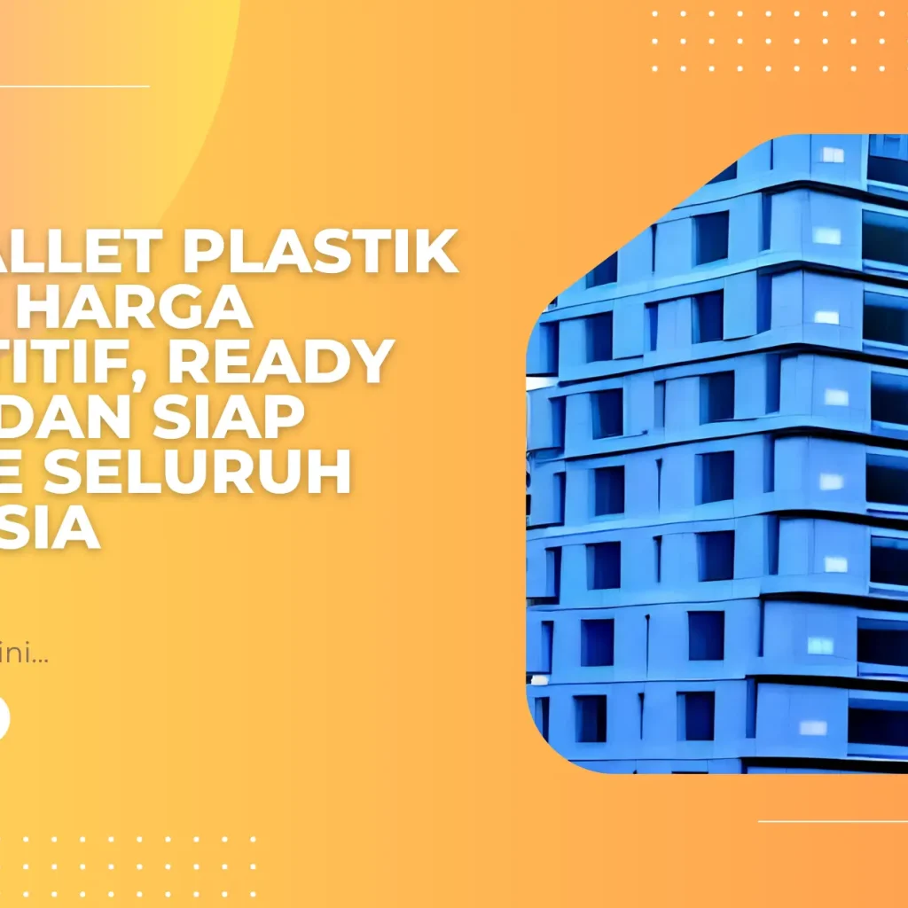 Jual Pallet Plastik Grosir: Harga Kompetitif, Ready Stock, dan Siap Kirim ke Seluruh Indonesia