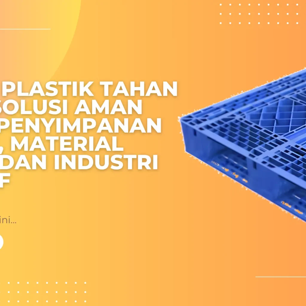Pallet Plastik Tahan Kimia: Solusi Aman untuk Penyimpanan Cairan, Material Berat, dan Industri Korosif