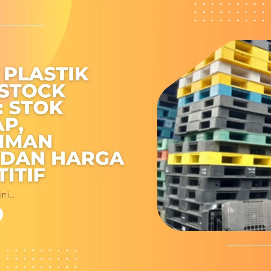 Pallet Plastik Ready Stock Medan: Stok Lengkap, Pengiriman Cepat, dan Harga Kompetitif