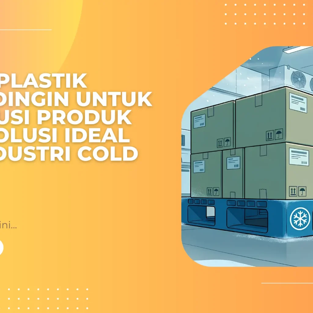 Pallet Plastik Tahan Dingin untuk Distribusi Produk Beku: Solusi Ideal bagi Industri Cold Chain