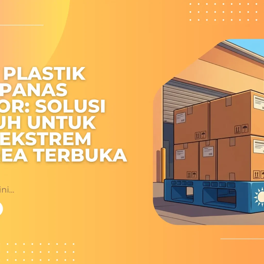Pallet Plastik Tahan Panas Outdoor: Solusi Tangguh untuk Cuaca Ekstrem dan Area Terbuka