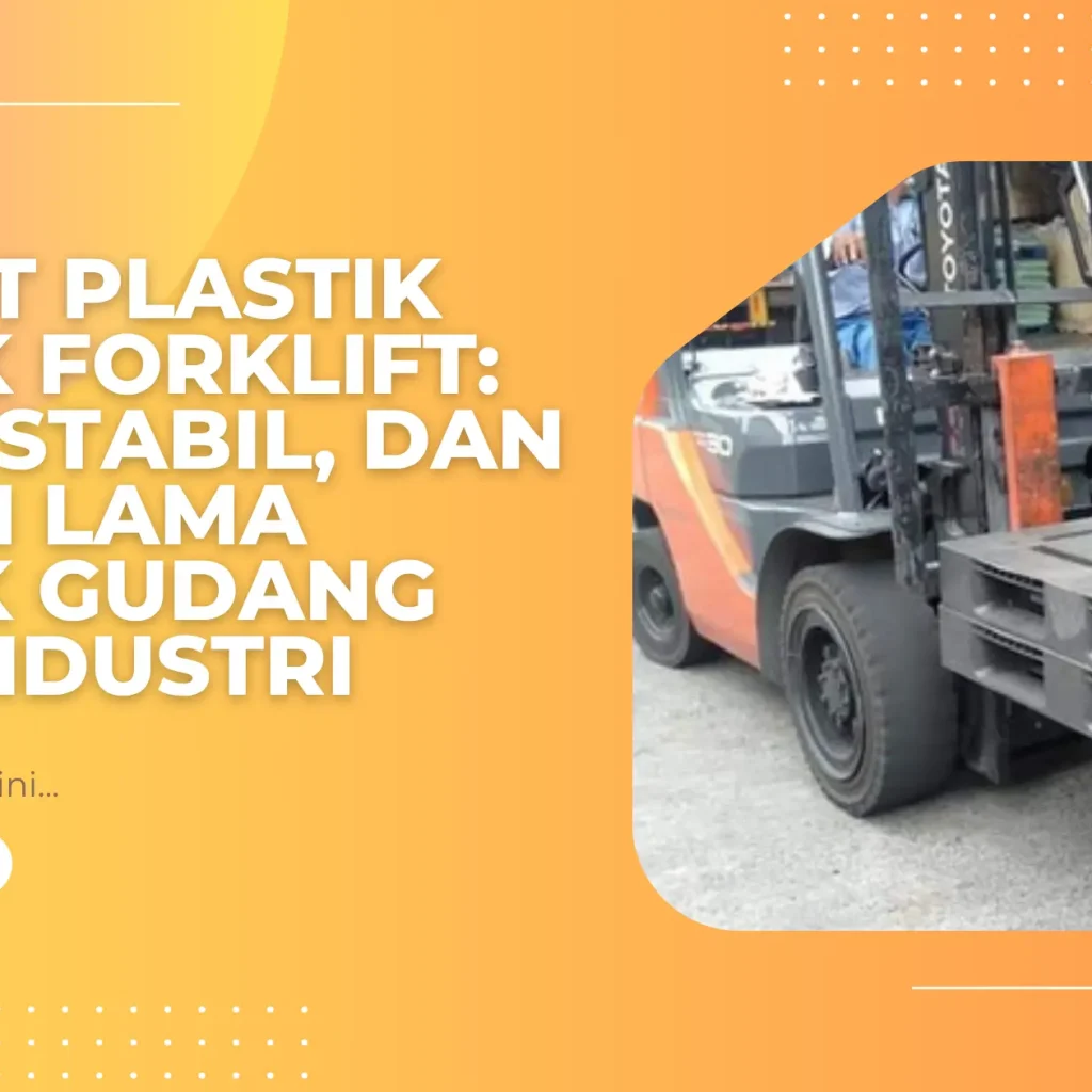 Pallet Plastik untuk Forklift: Kuat, Stabil, dan Tahan Lama untuk Gudang dan Industri