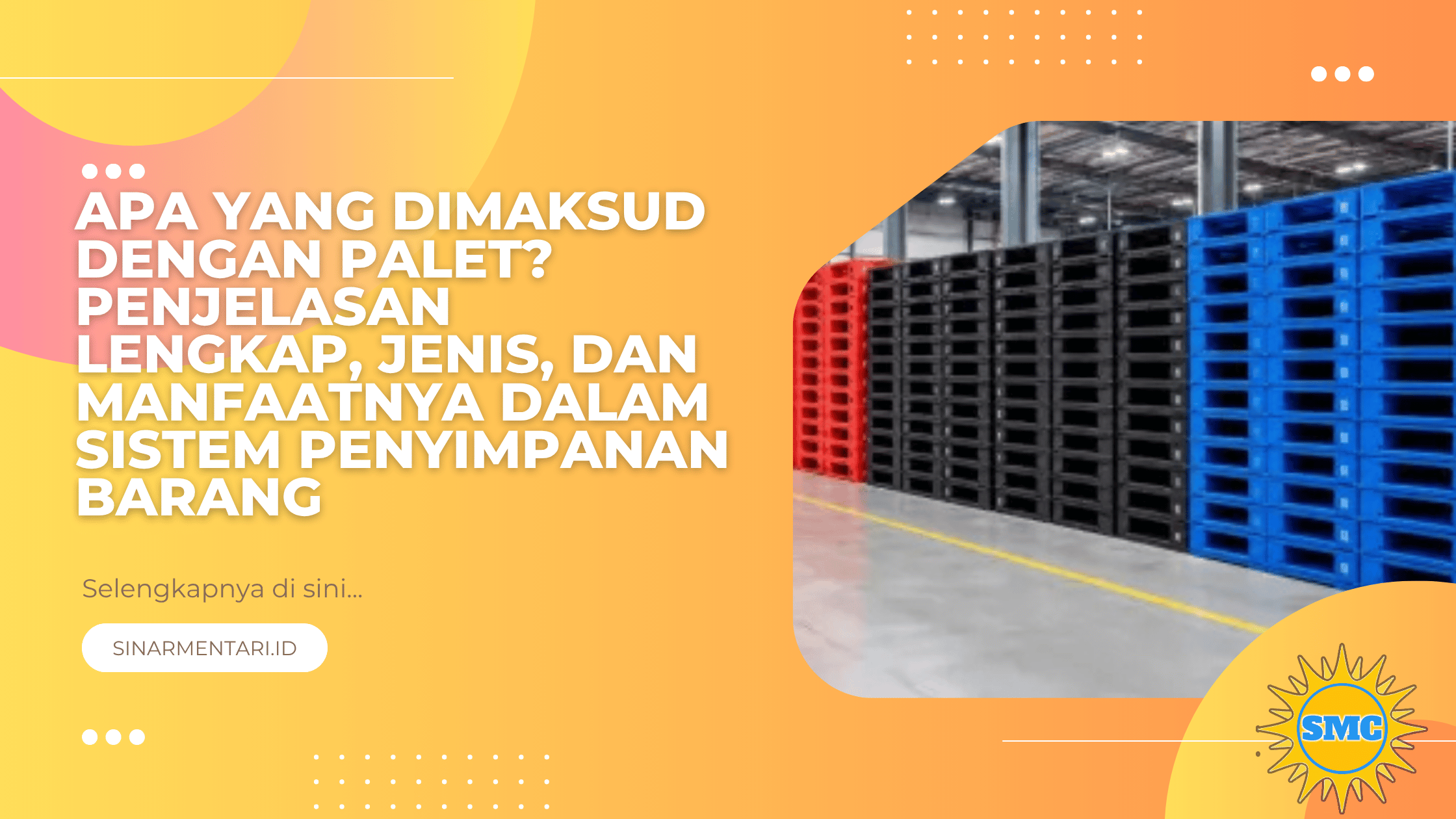 Apa yang Dimaksud dengan Palet? Penjelasan Lengkap, Jenis, dan Manfaatnya dalam Sistem Penyimpanan Barang