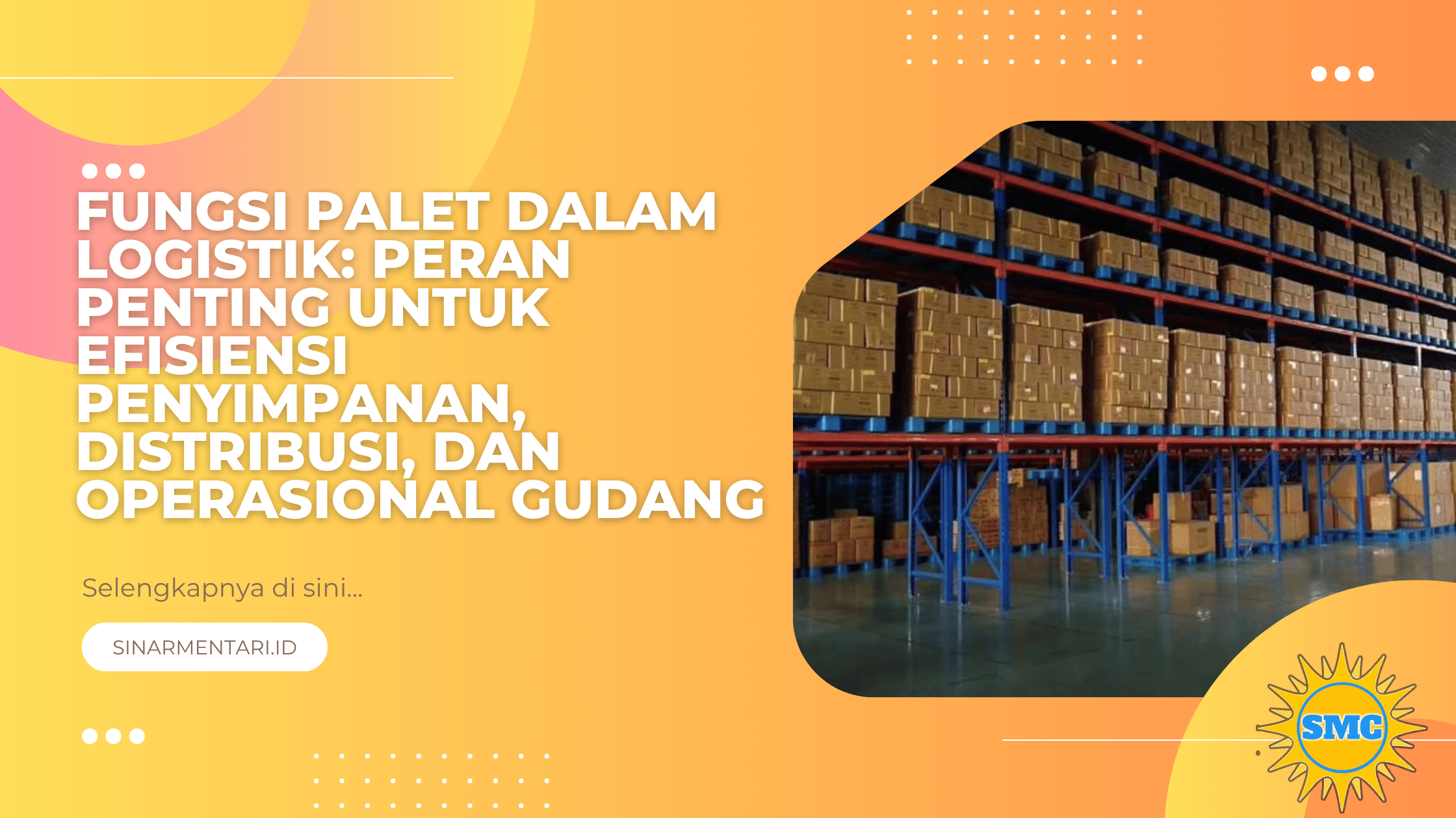 Fungsi Palet dalam Logistik: Peran Penting untuk Efisiensi Penyimpanan, Distribusi, dan Operasional Gudang