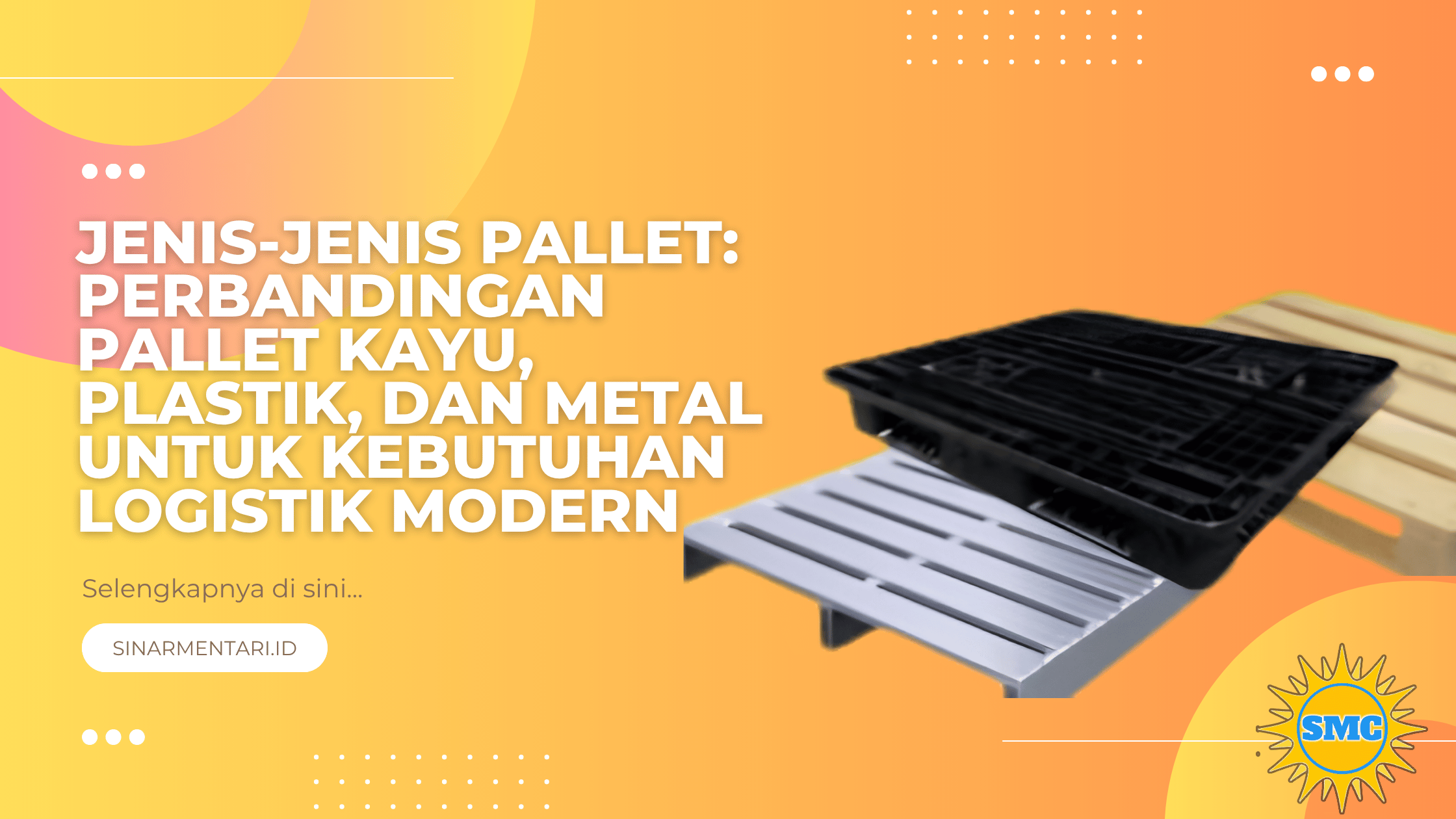 Jenis-Jenis Pallet: Perbandingan Pallet Kayu, Plastik, dan Metal untuk Kebutuhan Logistik Modern