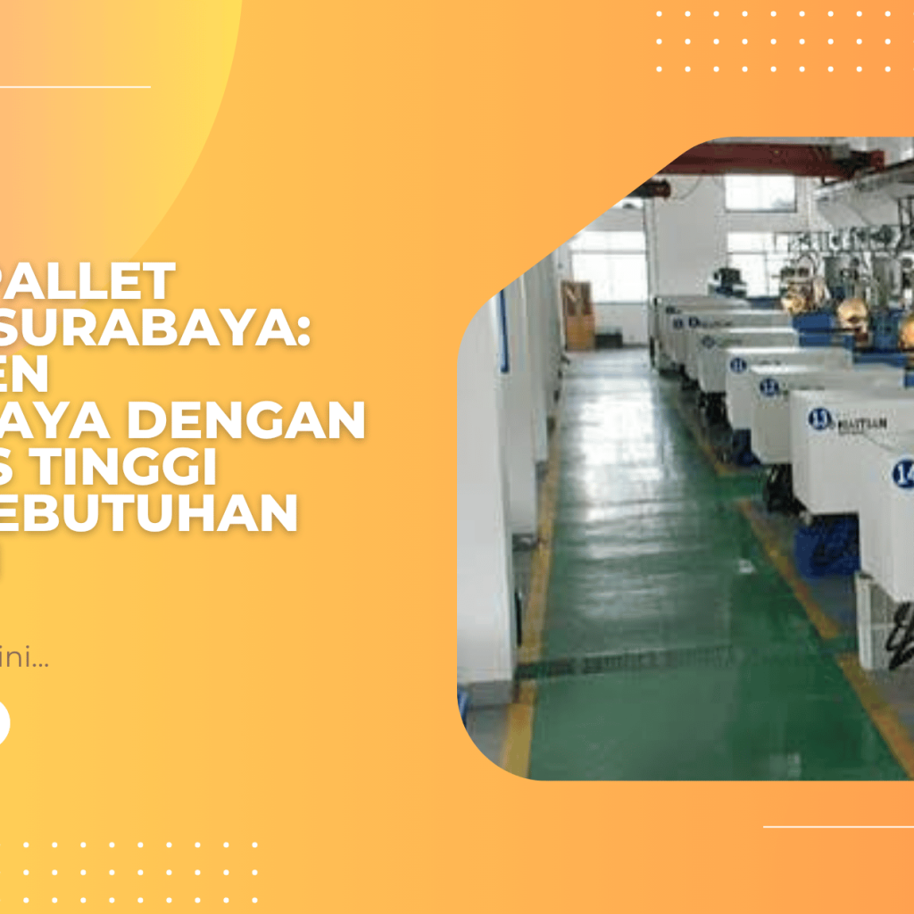 Pabrik Pallet Plastik Surabaya: Produsen Terpercaya dengan Kualitas Tinggi untuk Kebutuhan Industri
