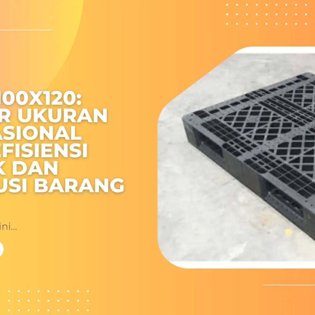 Pallet 100x120: Standar Ukuran Internasional untuk Efisiensi Logistik dan Distribusi Barang