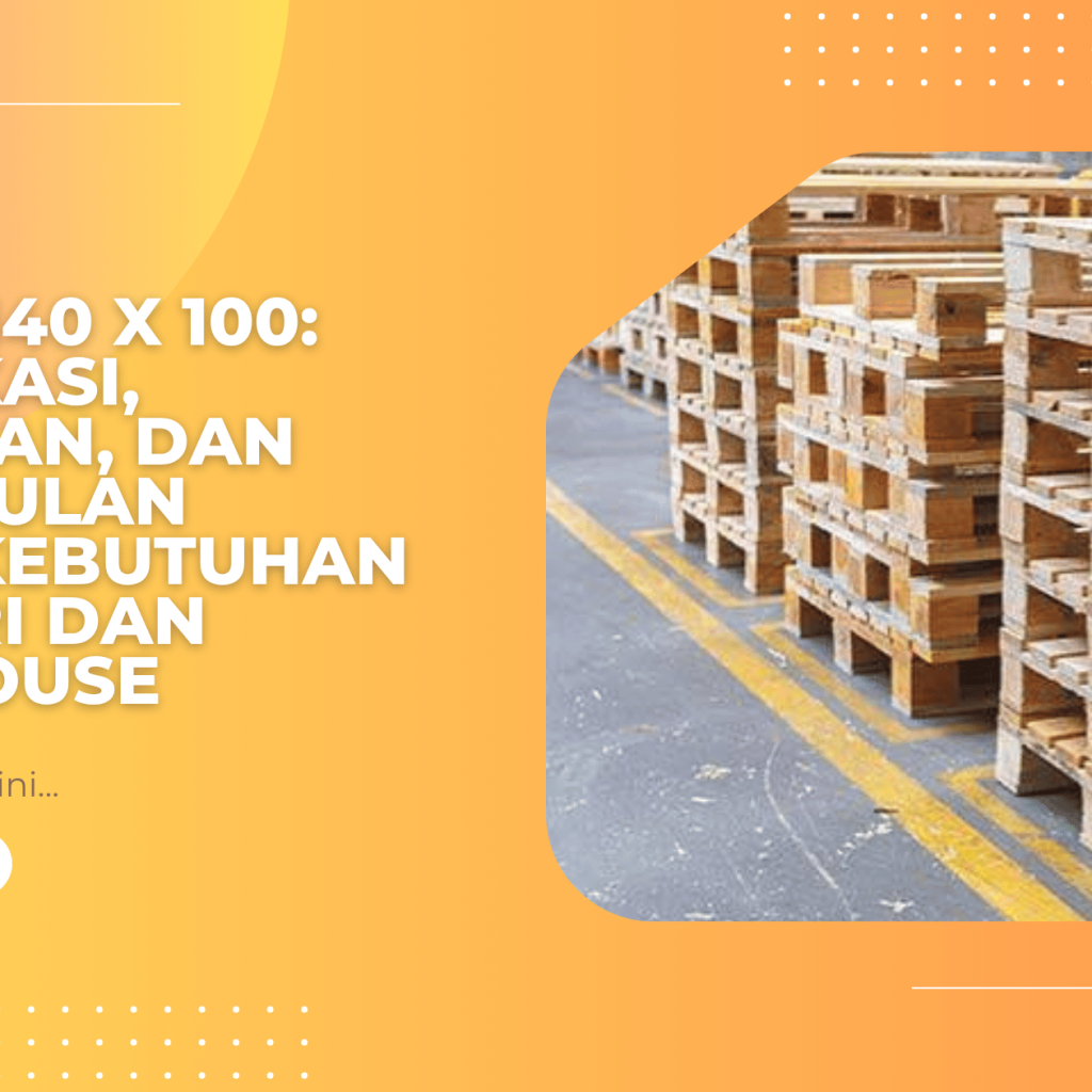 Pallet 140 x 100: Spesifikasi, Kegunaan, dan Keunggulan untuk Kebutuhan Industri dan Warehouse