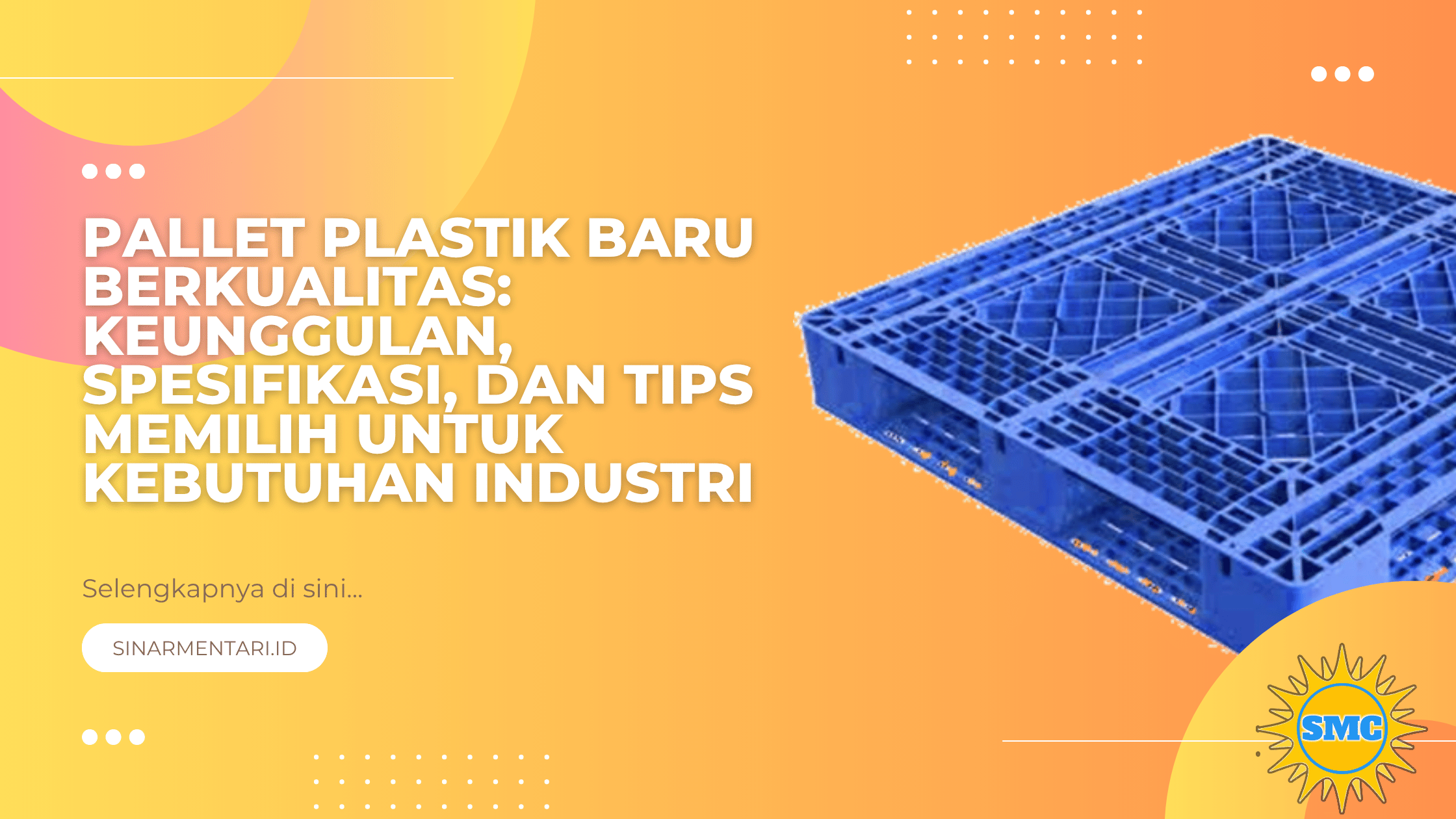 Pallet Plastik Baru Berkualitas: Keunggulan, Spesifikasi, dan Tips Memilih untuk Kebutuhan Industri