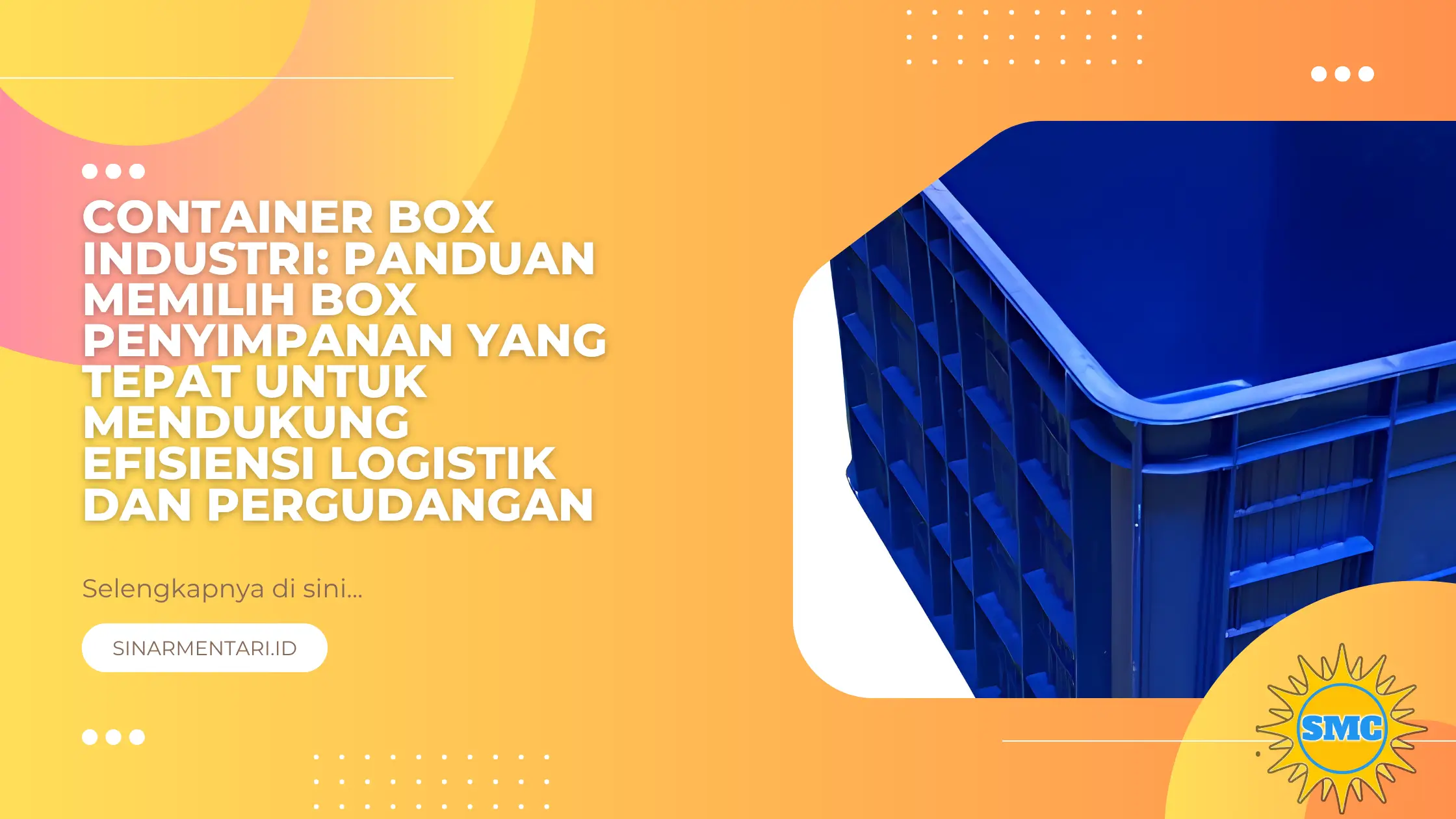 Container Box Industri: Panduan Memilih Box Penyimpanan yang Tepat untuk Mendukung Efisiensi Logistik dan Pergudangan