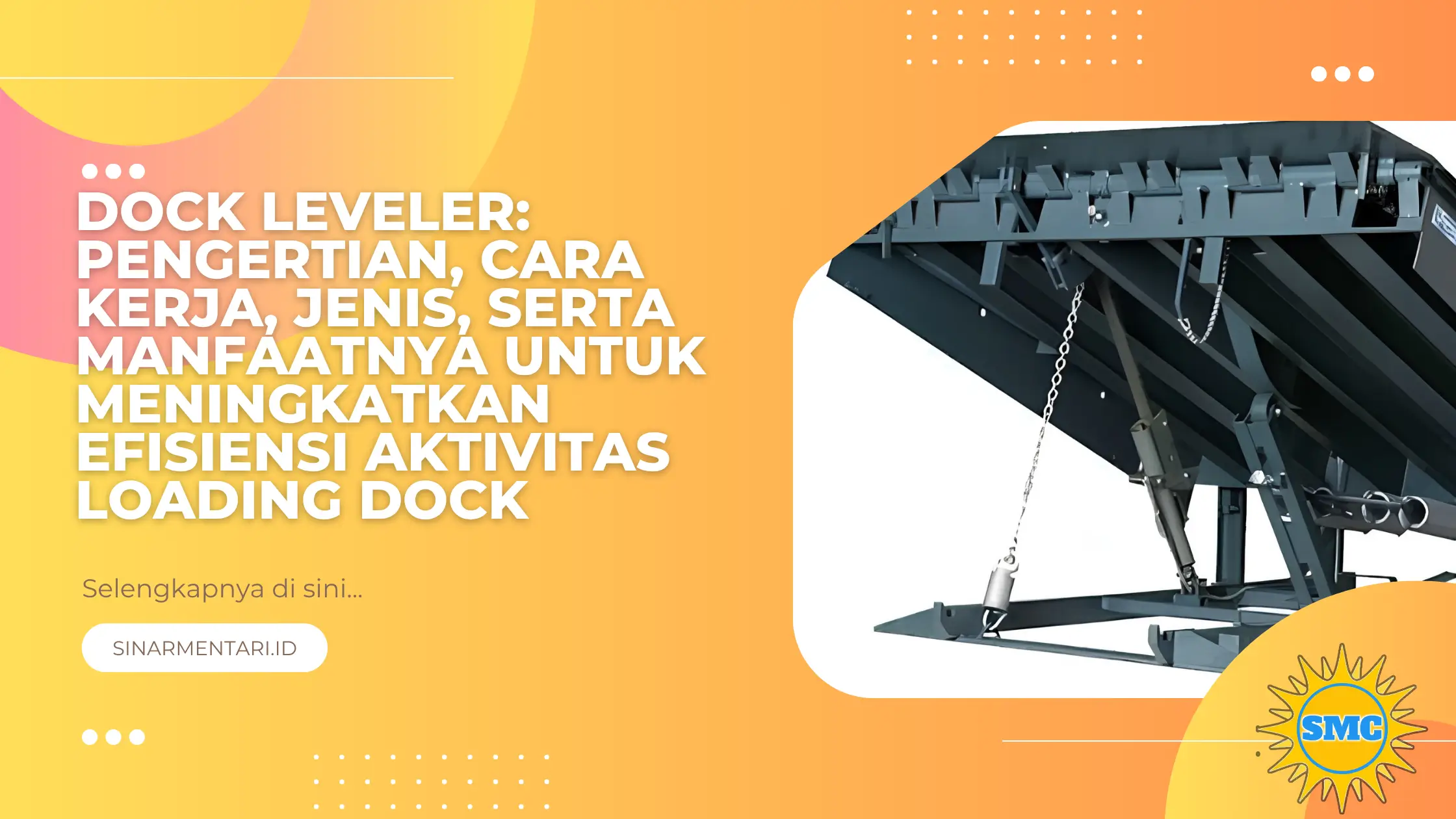 Dock Leveler: Pengertian, Cara Kerja, Jenis, serta Manfaatnya untuk Meningkatkan Efisiensi Aktivitas Loading Dock