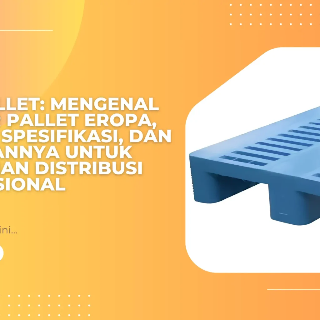 Euro Pallet: Mengenal Standar Pallet Eropa, Ukuran, Spesifikasi, dan Kelebihannya untuk Kebutuhan Distribusi Internasional