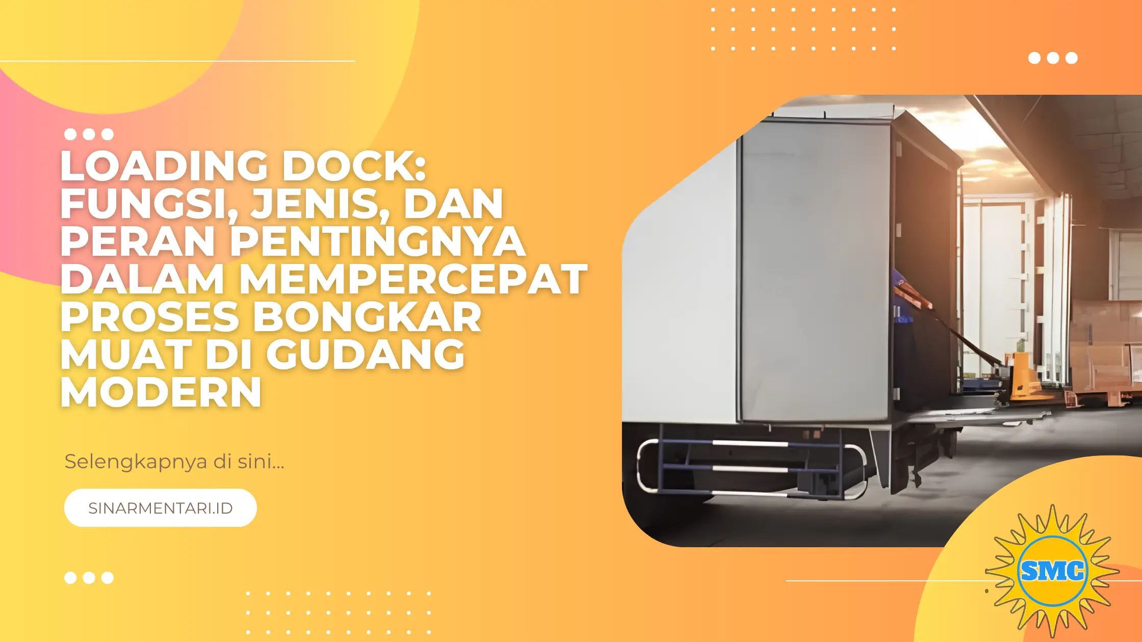 Loading Dock: Fungsi, Jenis, dan Peran Pentingnya dalam Mempercepat Proses Bongkar Muat di Gudang Modern