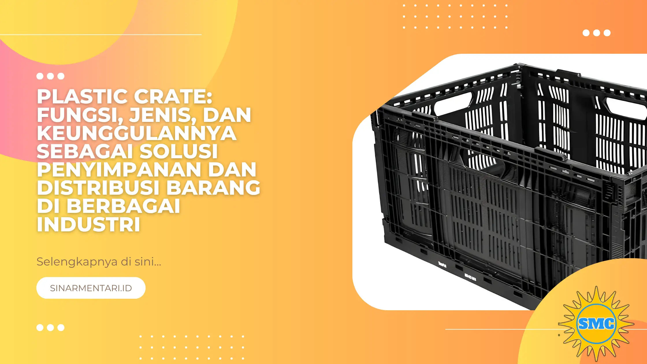 Plastic Crate: Fungsi, Jenis, dan Keunggulannya sebagai Solusi Penyimpanan dan Distribusi Barang di Berbagai Industri