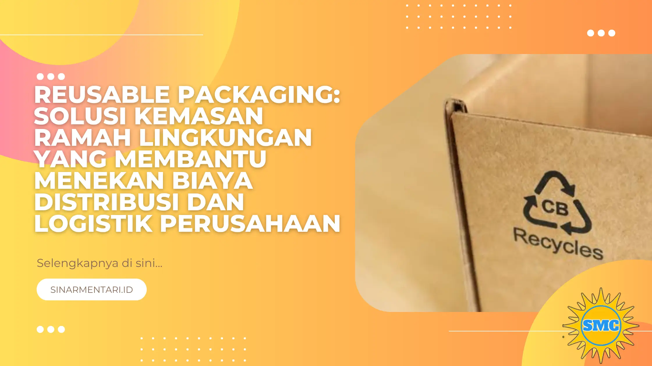 Reusable Packaging: Solusi Kemasan Ramah Lingkungan yang Membantu Menekan Biaya Distribusi dan Logistik Perusahaan