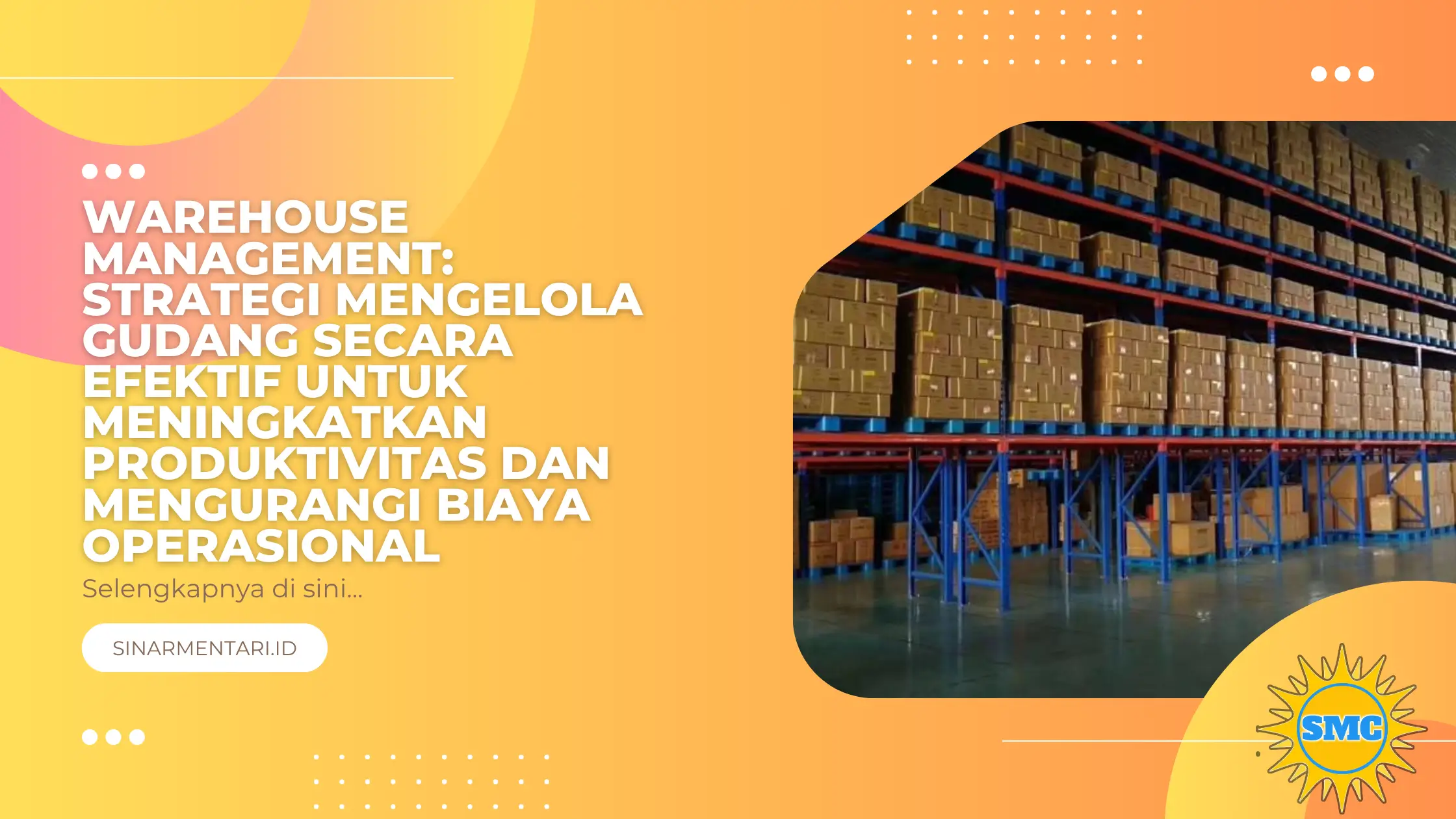 Warehouse Management: Strategi Mengelola Gudang Secara Efektif untuk Meningkatkan Produktivitas dan Mengurangi Biaya Operasional