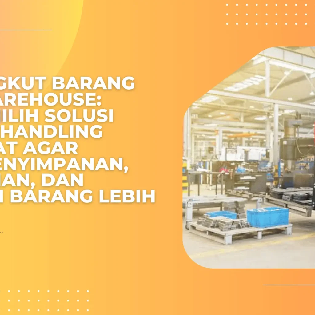 Media Angkut Barang untuk Warehouse: Cara Memilih Solusi Material Handling yang Tepat agar Proses Penyimpanan, Pemindahan, dan Distribusi Barang Lebih Efisien