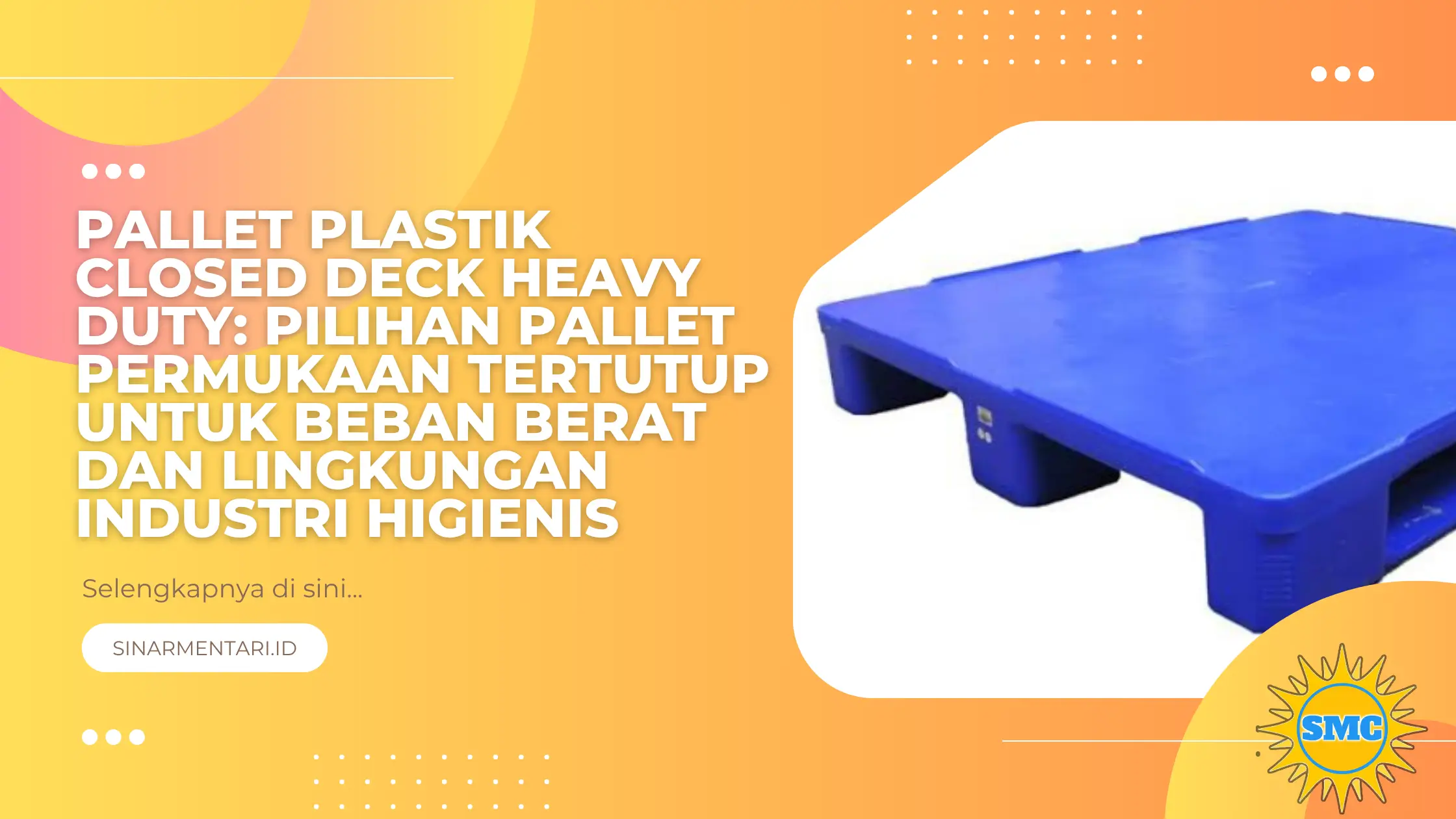 Pallet Plastik Closed Deck Heavy Duty: Pilihan Pallet Permukaan Tertutup untuk Beban Berat dan Lingkungan Industri Higienis