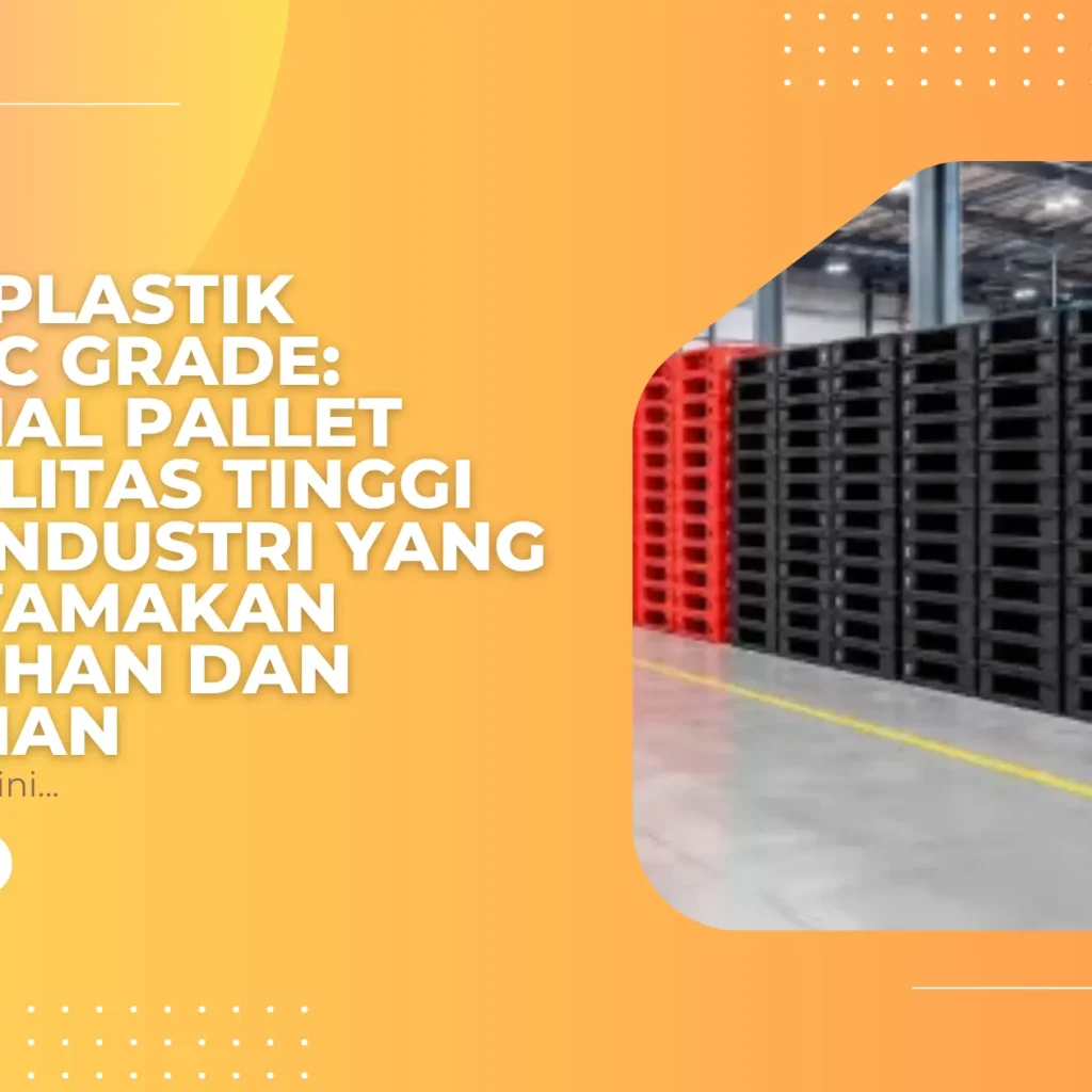 Pallet Plastik Hygienic Grade: Mengenal Pallet Berkualitas Tinggi untuk Industri yang Mengutamakan Kebersihan dan Keamanan