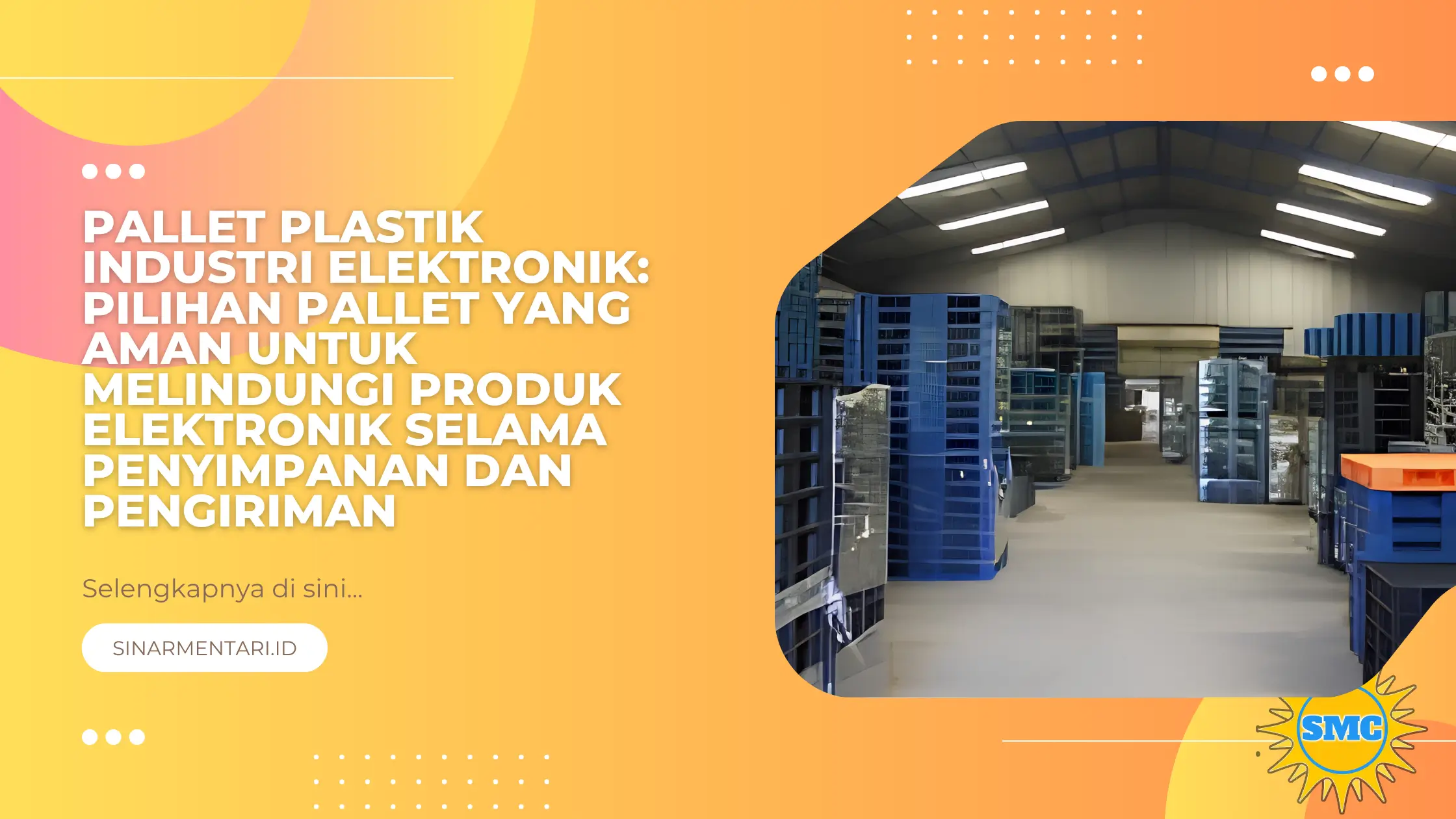 Pallet Plastik Industri Elektronik: Pilihan Pallet yang Aman untuk Melindungi Produk Elektronik Selama Penyimpanan dan Pengiriman