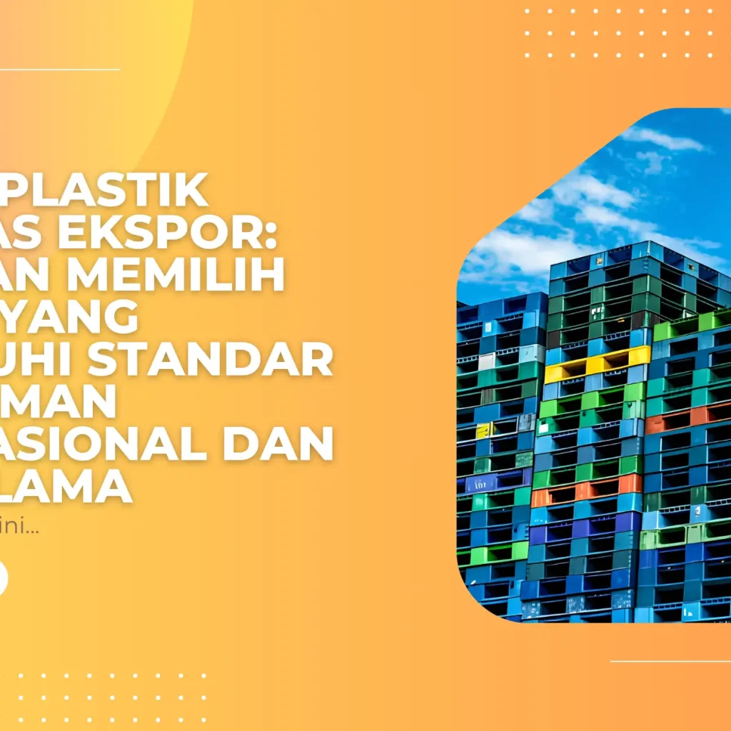 Pallet Plastik Kualitas Ekspor: Panduan Memilih Pallet yang Memenuhi Standar Pengiriman Internasional dan Tahan Lama