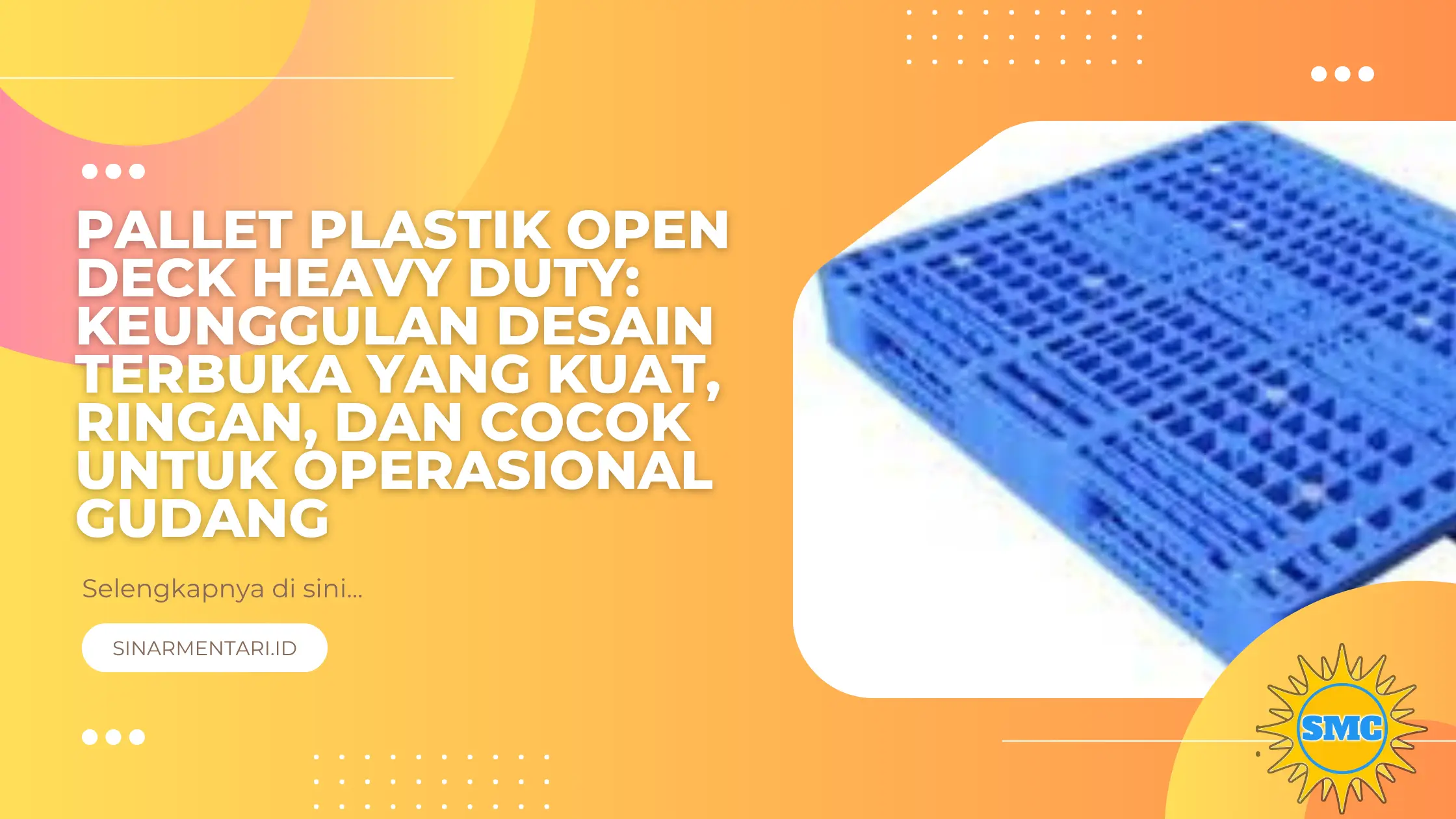 Pallet Plastik Open Deck Heavy Duty: Keunggulan Desain Terbuka yang Kuat, Ringan, dan Cocok untuk Operasional Gudang